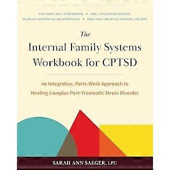 Werkboek Internal Family Systems voor CPTSD: een integratieve, op onderdelen gebaseerde aanpak voor de genezing van complexe posttraumatische stressstoornis.