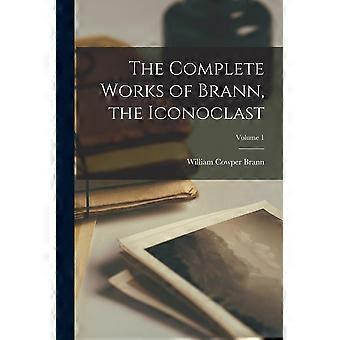The complete works of brann, the iconoclast volume 1