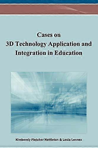 Cases on 3d technology application and integration in education