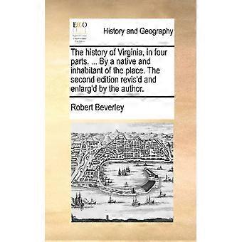 The History Of Virginia In Four Parts. By A Native And Inhabitant Of The P - Robert Beverley - Paperback - English Book - History