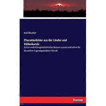 Charakterbilder Aus Der Lnder Und Vlkerkundekultur Und Sittengeschichtliche Skiz - Karl Mueller - Paperback - English Book - History
