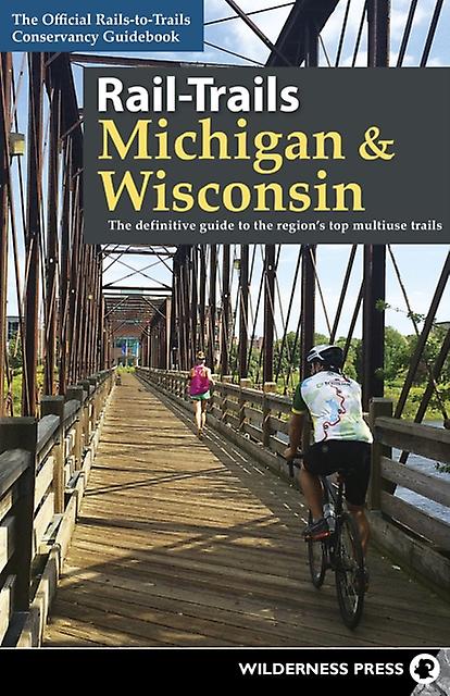 Railtrails Michigan Wisconsin by RailstoTrails Conservancy Paperback Book