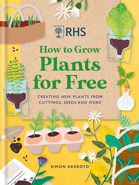 Rhs How To Grow Plants For Free by Simon Akeroyd Hardback Book