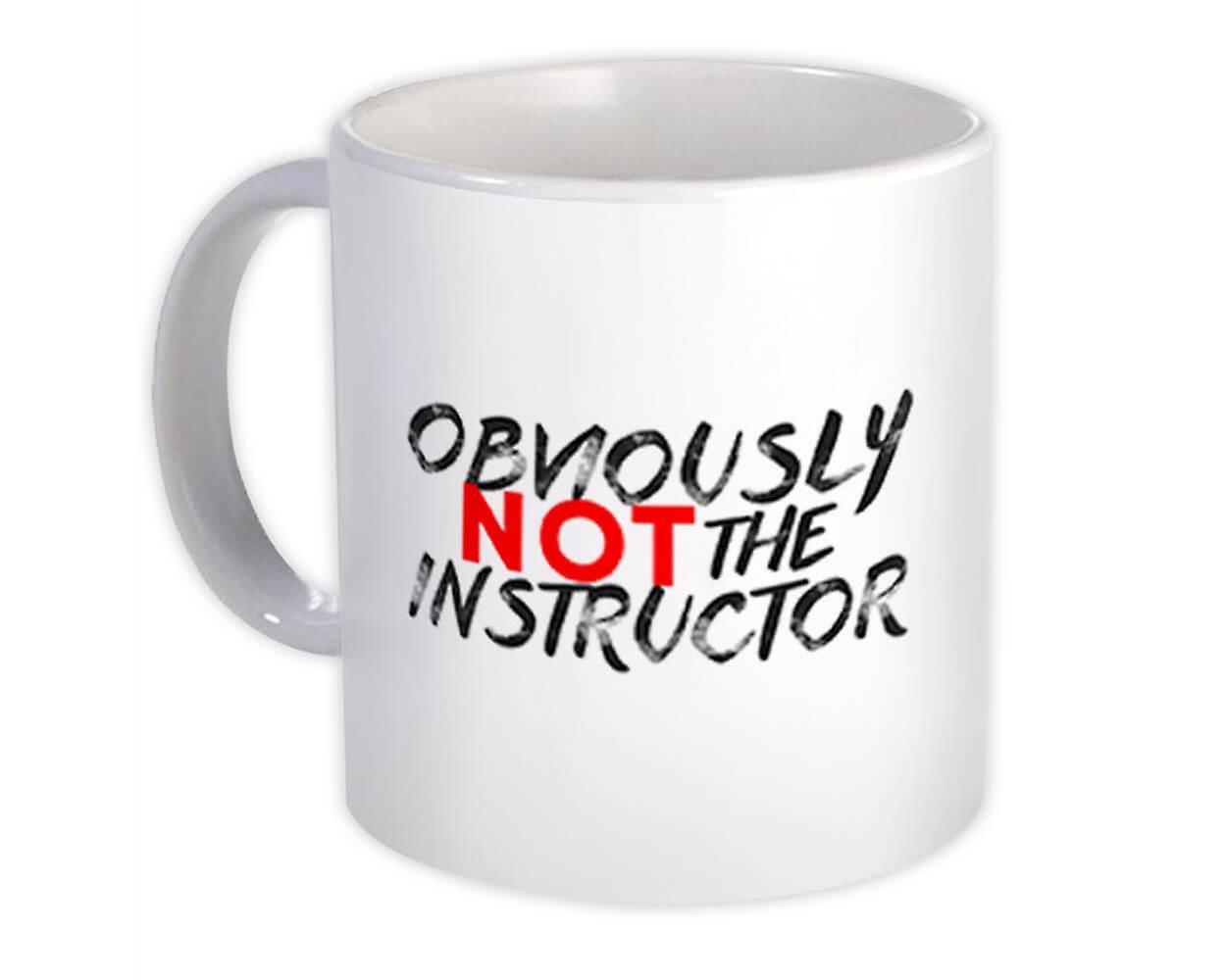 Gift Mug: Obviously Not The Instructor Funny