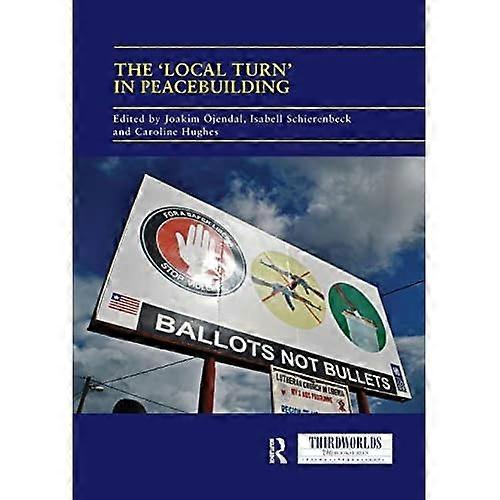 The 'Local Turn' in Peacebuilding: The Liberal Peace Challenged (ThirdWorlds)
