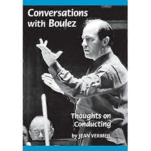 Conversations with Boulez: Thoughts on Conducting