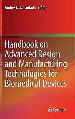 Handbook on Advanced Design and Manufacturing Technologies for Biomedical Devices