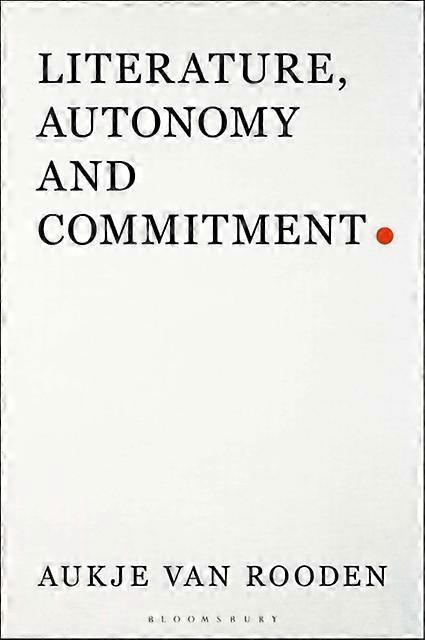 Literature Autonomy And Commitment - Aukje van Rooden