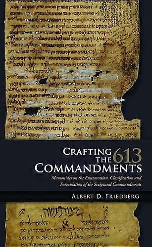 Crafting the 613 Commandments Maimonides on the Enumeration Classification and Formulation of the Scriptural Commandments