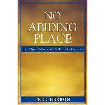 No Abiding Place Thomas Merton And The Search For God - Fred Herron