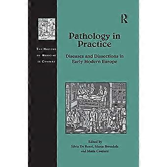 Pathologie in der Praxis: Krankheiten und Sektionen im Europa der Frühen Neuzeit (Die Geschichte der Medizin im Kontext)