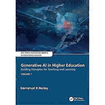 Generative Ai in Higher Education: Guiding Principles for Teaching and Learning : Volume 1