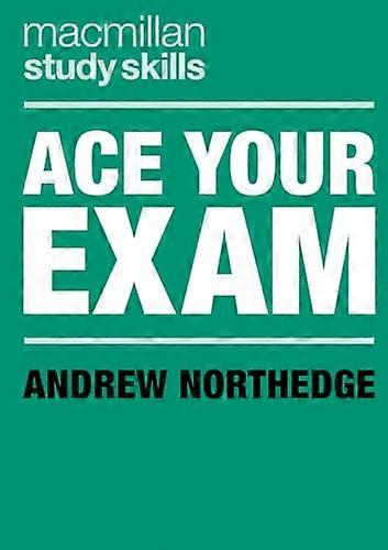 Ace Your Exam (Macmillan Study Skills)