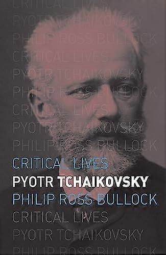 Pyotr Tchaikovsky (Critical Lives)