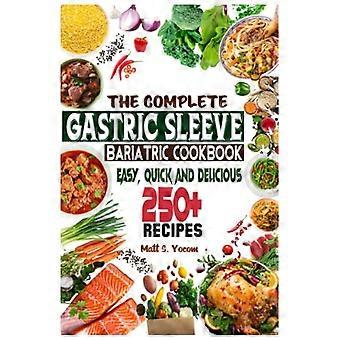 Das komplette Kochbuch für Schlauchmagen-Operationen: Schnell und einfach; Essentielle gesunde Rezeptanleitung für die Zeit nach einer Magenbypass-Operation (innerhalb von 250+ Minuten).