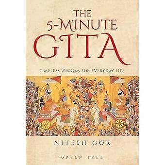 The 5 minute Gita Timeless Wisdom for Everyday Life
