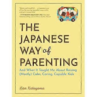Japanische Erziehungsmethoden: und was sie mich über die Erziehung (größtenteils) ruhiger, fürsorglicher und fähiger Kinder gelehrt haben