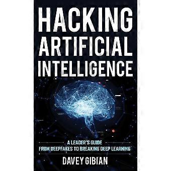 Hacking Artificial Intelligence A Leader's Guide From Deepfakes To Breaking Deep - Davey Gibian - Hardcover - en Book