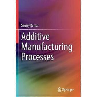 Additive Manufacturing Processes - Sanjay Kumar - Paperback - en Book