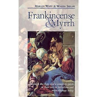 Frankincense & Myrrh Through the Ages and a complete guide to their use in herbalism and aromatherapy today