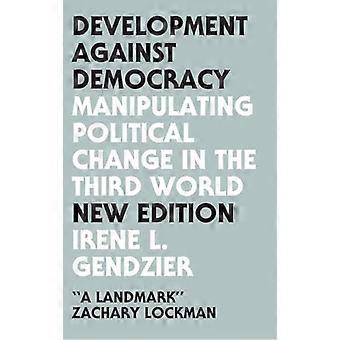Development Against Democracy Manipulating Political Change in the Third World