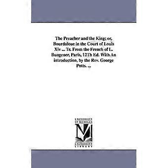 The Preacher And The King Or Bourdaloue In The Court Of Louis Xiv. Tr. From - Laurence Louis Flix Bungener - Paperback - English Book - History