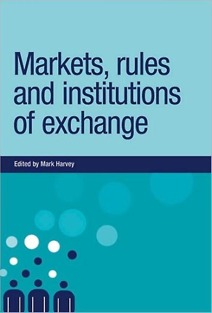 Markets Rules And Institutions Of Exchange Hardback Book