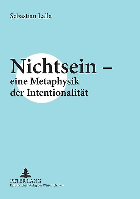 Nichtsein  Eine Metaphysik Der Intentionalitaet by Sebastian Lalla Paperback