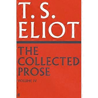 De verzamelde proza ​​van T.S. Eliot, deel 4 - T.S. Eliot