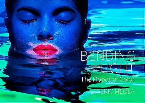 Bending Light by Eric Meola Hardback Book