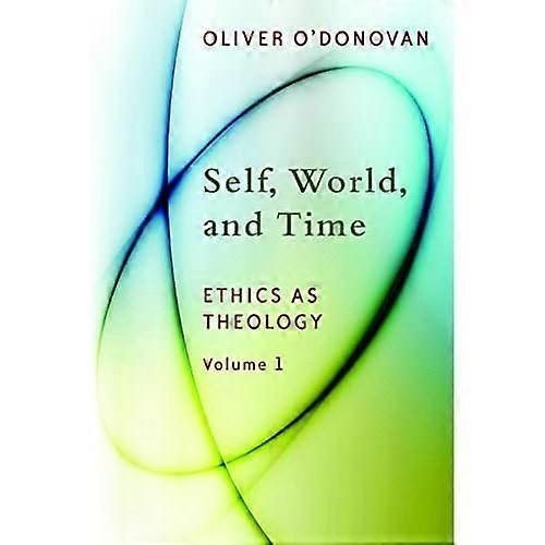 Self, World, and Time: Volume 1: Ethics as Theology