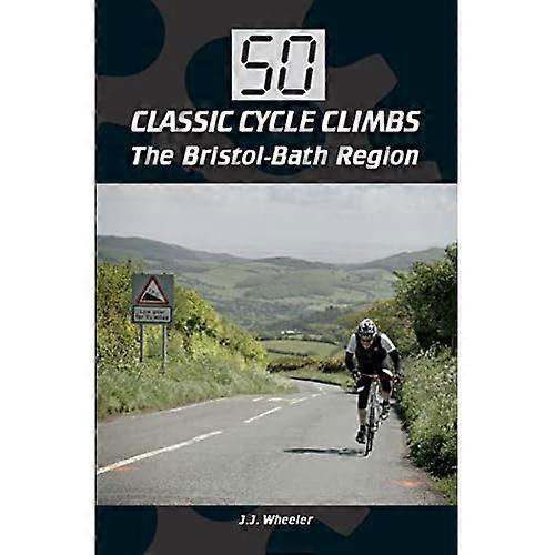 50 Classic Cycle Climbs: The Bristol-Bath Region