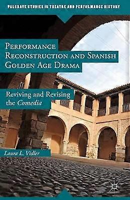 Performance Reconstruction and Spanish Golden Age Drama