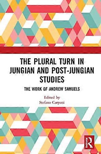 The Plural Turn in Jungian and Post Jungian Studies: The Work of Andrew Samuels