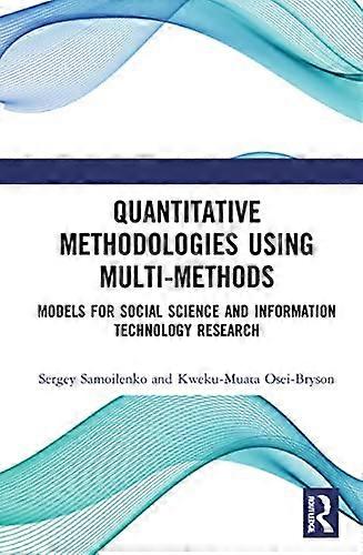 Quantitative Methodologies using Multi Methods: Models for Social Science and Information Technology Research