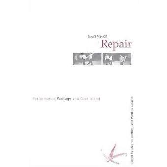 Small Acts Of Repair Performance Ecology And Goat Island - Taylor & Francis Ltd