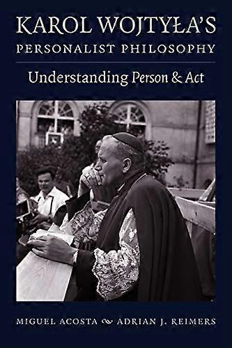Karol Wojtylas Personalist Philosophy: Understanding Person and Act