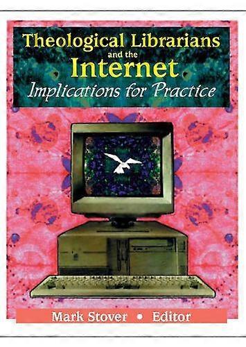 Theological Librarians And The Internet by Mark E Stover Paperback