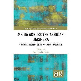 Medien in der afrikanischen Diaspora: Inhalt, Publikum und Einfluss (Routledge-Transformationen in Rasse und Medien)