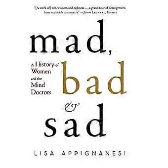 Mad, Bad, and Sad: A History of Women and the Mind Doctors