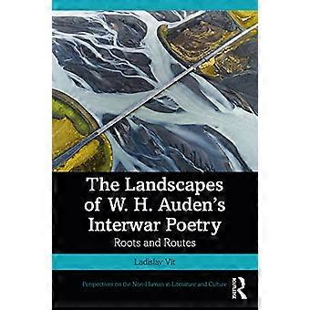 De landschappen van W. H. Audens poëzie uit het interbellum: wortels en routes (Perspectieven op het niet-menselijke in literatuur en cultuur)