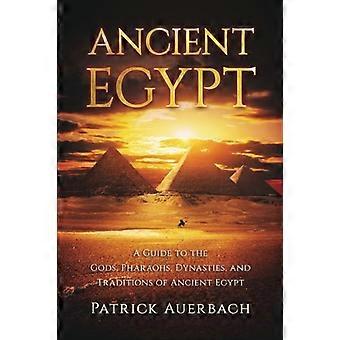Muinainen Egypti: opas muinaisen Egyptin jumaliin, faaraoihin, dynastioihin ja perinteisiin