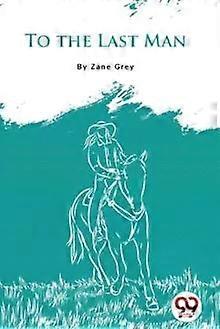 To The Last Man - Zane Grey