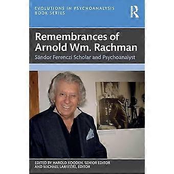 Remembrances of Arnold Wm. Rachman Sandor Ferenczi Scholar and Psychoanalyst