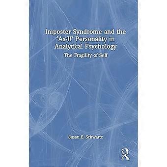 Imposter Syndrome and The As If Personality in Analytical Psychology The Fragility of Self