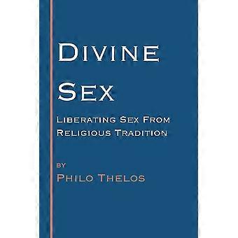 Divine Sex Liberating Sex From Religious Tradition - Philo Thelos - Paperback - en Book