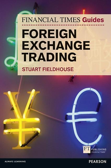 Financial Times Guide To Foreign Exchange Trading The by Stuart Fieldhouse Paperback