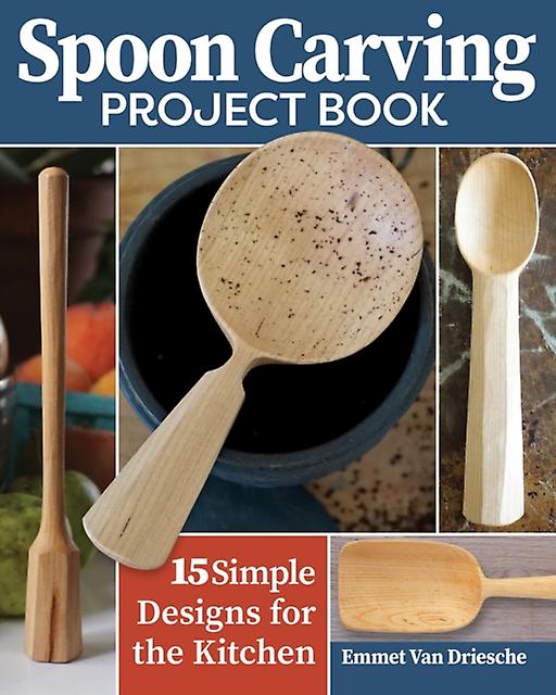 Spoon Carving Project Book by Emmet Van Driesche Paperback