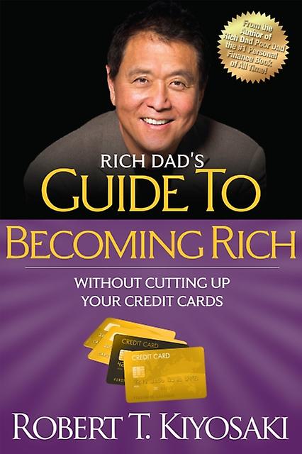 Rich Dads Guide To Becoming Rich Without Cutting Up Your Credit Cards by Robert T. Kiyosaki Paperback Book