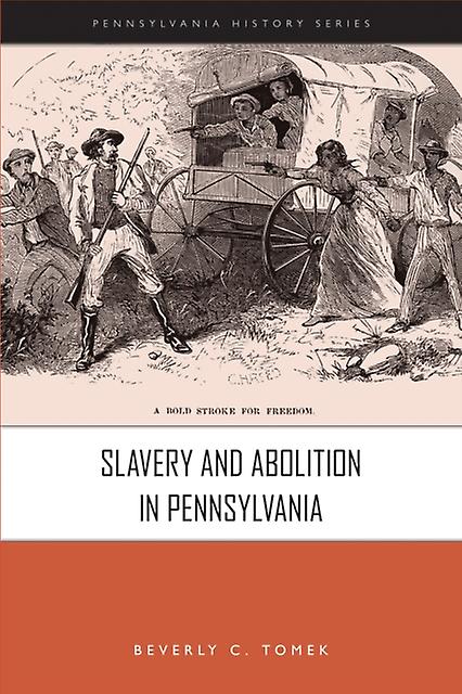 Slavery And Abolition In Pennsylvania by Beverly C. Tomek Paperback Book